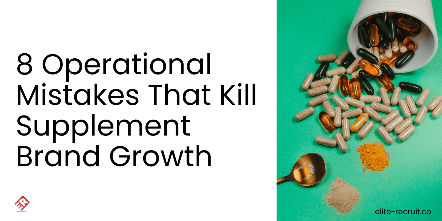 8 Operational Mistakes That Kill Supplement Brand Growth